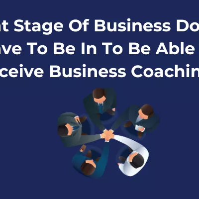What Stage Of Business Do You Have To Be In To Be Able To Receive Business Coaching
